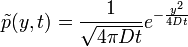 \tilde{p}(y,t) = \frac{1}{\sqrt{4\pi Dt}} e^{-\frac{y^2}{4Dt}}