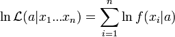 \ln \mathcal{L}(a|x_1...x_n)=\sum_{i=1}^n \ln f(x_i|a)