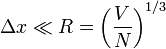 \Delta x \ll R = \left ( \frac{V}{N} \right )^{1/3}
