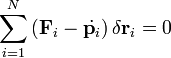 \sum_{i=1}^{N} \left( \mathbf{F}_i-\dot{\mathbf{p}_i}  \right) \delta \mathbf{r}_i=0