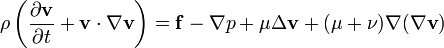 \rho \left(\frac{\partial \mathbf{v}}{\partial t} + \mathbf{v} \cdot \nabla \mathbf{v}\right) = \mathbf{f} -\nabla p + \mu \Delta \mathbf{v}  + (\mu+\nu) \nabla(\nabla\mathbf{v})
